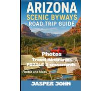 ARIZONA SCENIC BYWAYS ROAD TRIP GUIDE: Drive the finest of Arizona with Clear Maps, Local Tips, Route Breakdowns, and Real Experiences from the State’s Most Beautiful Byways
