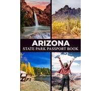 Arizona State Park Passport Book: Explore Natural Wonders & Must-Do Experiences for Your Ultimate Bucket List (Explore USA Parks)