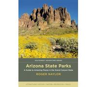 Arizona State Parks: A Guide to Amazing Places in the Grand Canyon State (Southwest Adventure Series)