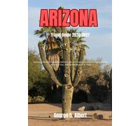 Arizona Travel Guide 2026-2027: Explore Timeless Geological Marvels, Secret Viewpoints, Authentic Encounters, Seasonal Tips, and Perfect Road Trip Plans (Easygoing Journeys)