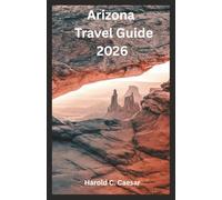 Arizona Travel Guide 2026: “Explore Grand Canyon, Sedona, Antelope Canyon, Phoenix, Tucson, and Route 66 with Itineraries, Hiking Trails, Maps, Scenic Drives, and Local Travel Tips”