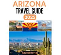 ARIZONA TRAVEL GUIDE 2026: Explore the Grand Canyon State like never before.