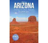 Arizona Travel Photobook: Featuring 102 Iconic Landmarks and Hidden Gems From the Grand Canyon to Secret Canyons (Photobook Across America)