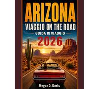 ARIZONA VIAGGIO ON THE ROAD GUIDA DI VIAGGIO 2026: Itinerari panoramici, parchi nazionali, tesori nascosti e avventure locali (Explore plus)