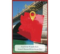 Arizona Wanderlust Word Search Puzzle Book: Easy-to-Read Puzzles Featuring Arizona's Must-See Places & Attractions! | 6x9 inches, 110 pages | 55+ puzzles (Byway Souvenirs Word Search Puzzles)