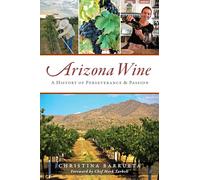 Arizona Wine: A History of Perseverance & Passion (American Palate)