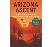 Arizona Word Search: A Puzzle Book about Arizona's Deserts, Landmarks, Culture and More