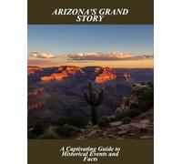 Arizona'S Grand Story: A Captivating Guide To Historical Events And Facts