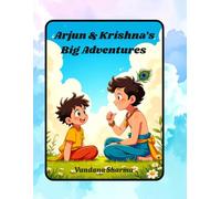 Arjun & Krishna’s Big Adventures: A Journey of Courage, Kindness, and Friendship (Discovering the Bhagawad Gita -A Journey for Young Hearts)