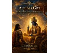 Arjunas Gita: Die Bhagavad Gita erzählt aus der Sicht Arjunas