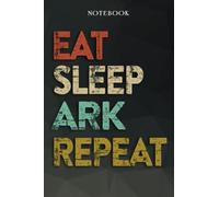 Ark Boyfriend Gifts from Girlfriend - Eat Sleep Ark Repeat: Funny Gift Idea for Year Anniversary, Valentines Day, Cute Presents, 1, Birthday - Lined Journal Notebook Planner,Budget