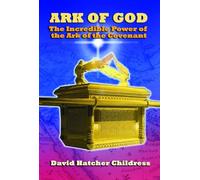 Ark Of God: The Incredible Power of the Ark of the Covenant