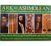 Ark to Ashmolean: Story of the Tradescants, Ashmole and the Ashmolean Museum