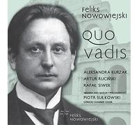 Arkadiusz Bialic, Górecki Chamber Choir, Aleksandra Kurzak, Olsztyn Philharmonic, Artur Ruci?ski, Rafa? Siwek, Piotr Su?kowski, Sebastian Szumski - Feliks Nowowiejski: Quo Vadis