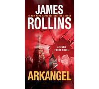 Arkangel: A High-Stakes Global Thriller Unveiling Ancient Myths and Conspiracies in a Race for Truth and Survival: 18 (Sigma Force, 18)