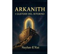 Arkanith: I Custodi del Ritorno