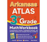Arkansas ATLAS 3rd Grade Math Workbook: Comprehensive Practice, Challenging Exercises, and Strategic Guidance for Complete Test-Day Confidence