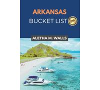 ARKANSAS BUCKET LIST 2026: Explore Hidden Gems and Must-See Attractions in the Natural State