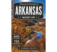 Arkansas Bucket List: Discover 150 Ozark Mountain Trails, Buffalo National River Adventures, Hot Springs Bathhouse History, Scenic Forest Drives, Hidden Waterfalls, and Outdoor Escapes Across the...