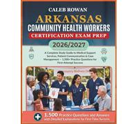 ARKANSAS Community health workers certification EXAM PREP 2026/2027: A Complete Study Guide to Medical Support Services, Patient Communication & Case ... Practice Questions for First-Attempt Success