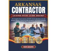 ARKANSAS CONTRACTOR LICENSE STUDY GUIDE 2026/2027: The Complete Success System with 700+ Practice Questions, Law and Business Mastery, Trade Knowledge ... Plan to Pass on Your First Attempt
