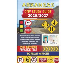 ARKANSAS DMV STUDY GUIDE 2026/2027: A Comprehensive Permit Test and Driver’s License Exam Prep with 350+ Practice Questions, Updated Traffic Laws, Road Signs, and Proven Study Strategies