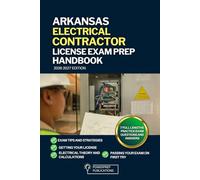 ARKANSAS ELECTRICAL CONTRACTOR LICENSE EXAM PREP HANDBOOK: A Comprehensive Guide to Passing the Exam on First Try
