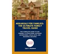ARKANSAS FOR FAMILIES: THE ULTIMATE FAMILY TRAVEL GUIDE: THE COMPLETE GUIDE TO KID-FRIENDLY ATTRACTIONS, OUTDOOR ADVENTURES, LOCAL EATS, AND SEASONAL ... Journeys: Family Travel State by State)