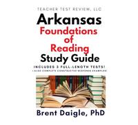 Arkansas Foundations of Reading Study Guide: 3 Full-Length Practice Tests, Pearson-Aligned Content, and Constructed-Response Strategies for the Arkansas Foundations of Reading Certification Exam