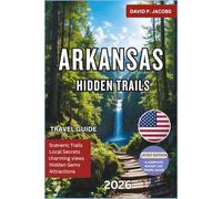 Arkansas Hidden Trails 2026: Complete Travel Guide: Mountains, Rivers & Underrated Southern Escapes