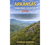 ARKANSAS HIKING GUIDE 2026: Explore Scenic Trails, Hidden Waterfalls, Local Culture, and Outdoor Adventures Across the Natural State: 87 (Epic ... Travel Guide to Unforgettable Destinations.)