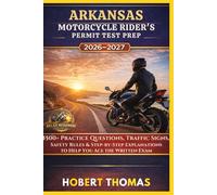 ARKANSAS MOTORCYCLE RIDER S PERMIT TEST PREP 2026/2027: 1500+ Practice Questions, Traffic Signs, Safety Rules & Step-by-Step Explanations to Help You Ace the Written Exam