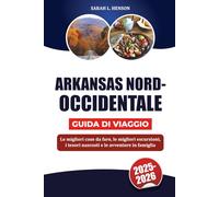 ARKANSAS NORD-OCCIDENTALE GUIDA DI VIAGGIO 2025-2026: Le migliori cose da fare, le migliori escursioni, i tesori nascosti e le avventure in famiglia