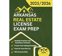 Arkansas Real Estate License Exam Prep 2025/2026: The Complete And Easy To Follow Licensing Study Guide With Realistic Practice Test Questions / ... First Try (Real Estate Exam prep collection)