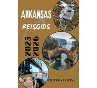 ARKANSAS REISGIDS 2025/2026 ( volledige kleur): Ontdek verborgen pareltjes, schilderachtige paden en zuidelijke charme in de natuurlijke staat