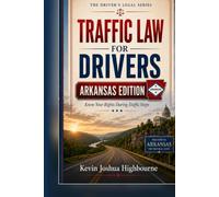 Arkansas Traffic Law for Drivers: Know Your Rights During Traffic Stops (Know Your Traffic Rights A Driver's Guide to Traffic Stops)