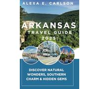 Arkansas Travel Guide 2025:: Discover Natural Wonders, Southern Charm & Hidden Gems