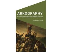 Arkography: A Grand Tour through the Taken-for-Granted (Cultural Geographies + Rewriting the Earth)