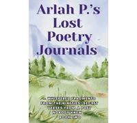 Arlah P.'s Lost Poetry Journals - Whispered Fragments from the Nineties, Secret Verses from a Poet Nobody Knew - Book TWO