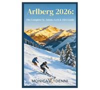 Arlberg 2026: The Complete St. Anton, Lech & Zürs Guide: Navigate 305 Kilometers and 88 Lifts Accessing Legendary Powder, Ski Heritage, and Alpine Luxury Across Three Mountain Villages