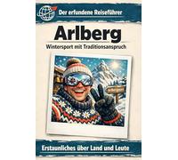 Arlberg: Wintersport mit Traditionsanspruch. Der erfundene Reiseführer