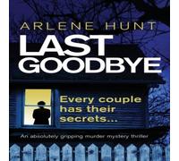 Arlene Hunt Last Goodbye: An absolutely gripping murder mystery thriller N/A Book Arlene Hunt Multicolor