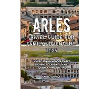 Arles Travel Guide for Family Adventure 2025