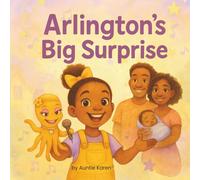 Arlington's Big Surprise: A Story About Becoming a Big Sister and Learning That Love Only Grows (Auntie Karen's Olivia the Octopus)