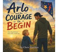 Arlo and the courage to begin: Every big adventure starts with a small step