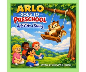 Arlo Goes To Preschool: Arlo gets A Swing (Arlo's Adventures)