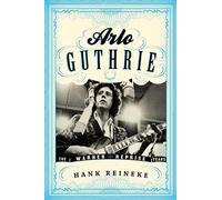 Arlo Guthrie: The Warner/Reprise Years (American Folk Music and Musicians Series)