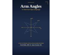 Arm Angles in American Sign Language: A Study of Proximal Articulation in Signed Discourse (ASL Linguistics for Practitioners)