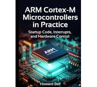 ARM Cortex-M Microcontrollers in Practice: Startup Code, Interrupts, and Hardware Control