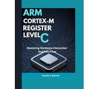 Arm Cortex- M register Level C: Mastering Hardware Interaction And Data Flow